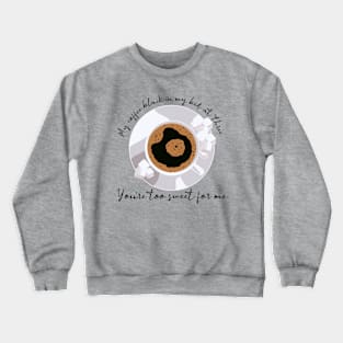 Coffee Too Sweet Crewneck Sweatshirt